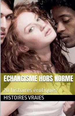 Echangisme hors norme - Histoires Vraies - cover