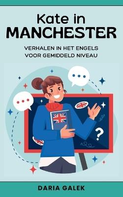 Kate in Manchester: Verhalen in het Engels voor Gemiddeld Niveau - Daria Galek - cover