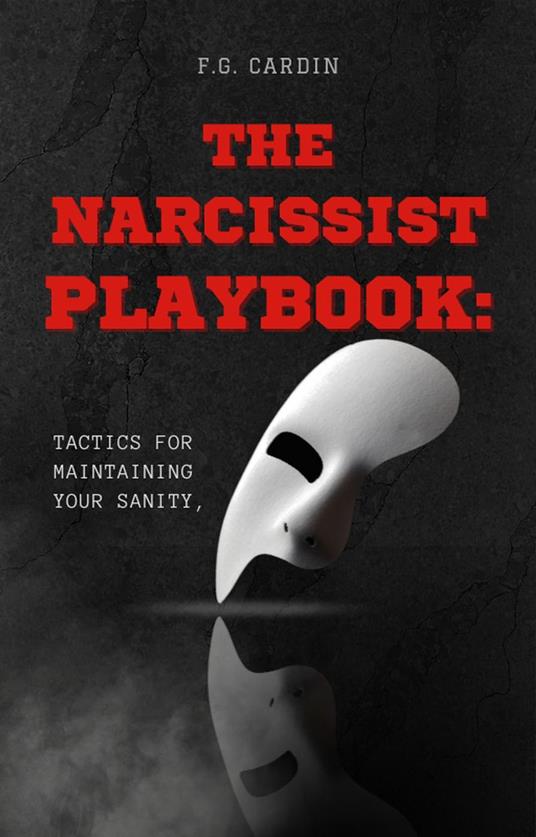 The Narcissist Playbook: Tactics for Maintaining Your Sanity