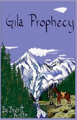 Gila Prophecy - Brent Botts - cover