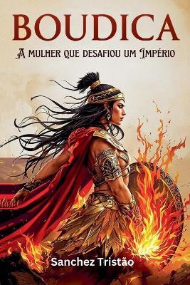 Boudica: A mulher que desafiou um Império - Sanchez Tristão - cover