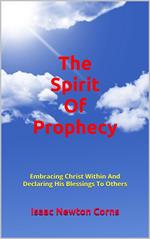 The Spirit Of Prophecy Embracing Christ Within And Declaring His Blessings To Others