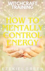 How to Mentally Control Energy