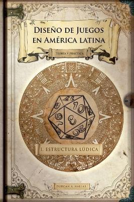Diseño de juegos en América latina: Estructura lúdica - Durgan a Nallar - cover