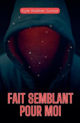 Fait semblant pour moi - Kyle Walker Junior - cover