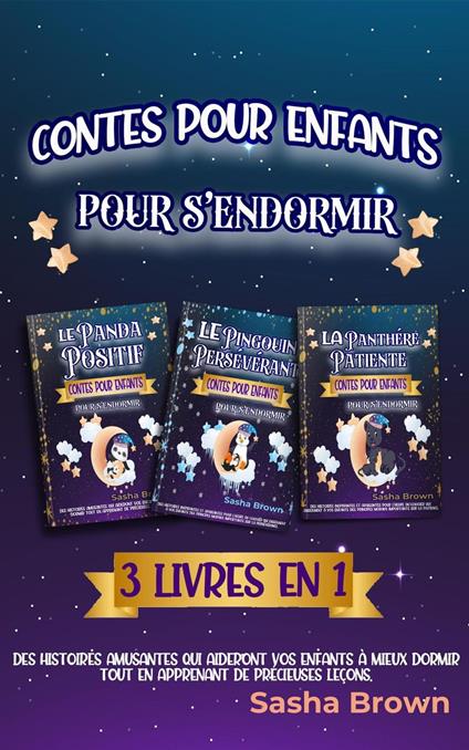 Contes pour enfants pour s’endormir 3 livres en 1: Des histoires amusantes qui aideront vos enfants à mieux dormir tout en apprenant de précieuses leçons. - Sasha Brown - ebook