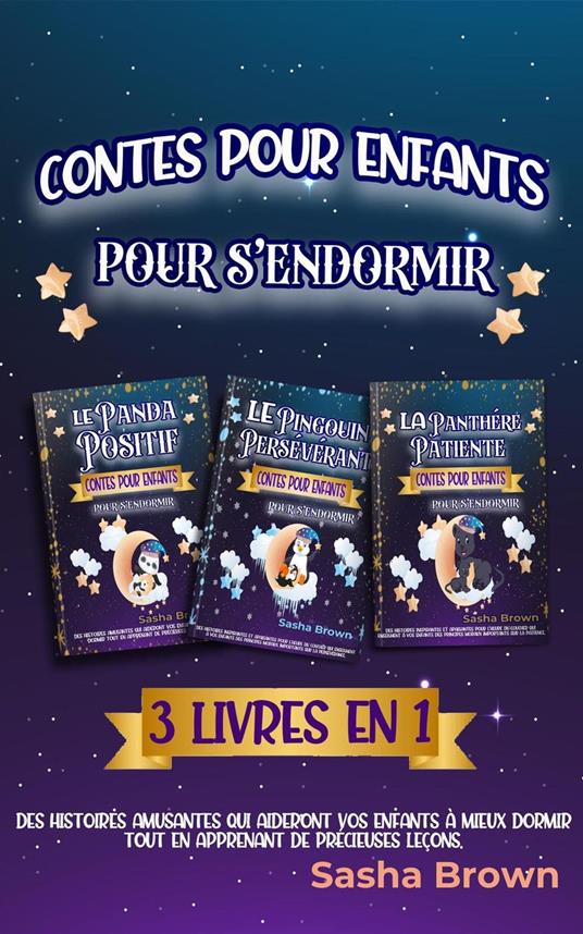 Contes pour enfants pour s’endormir 3 livres en 1: Des histoires amusantes qui aideront vos enfants à mieux dormir tout en apprenant de précieuses leçons. - Sasha Brown - ebook