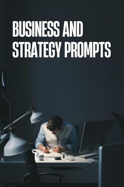 Business and Strategy Prompts