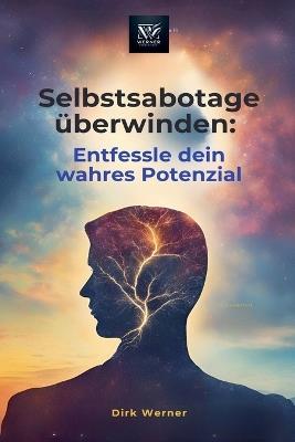 Selbstsabotage überwinden: Entfessle dein wahres Potenzial - Dirk Werner - cover