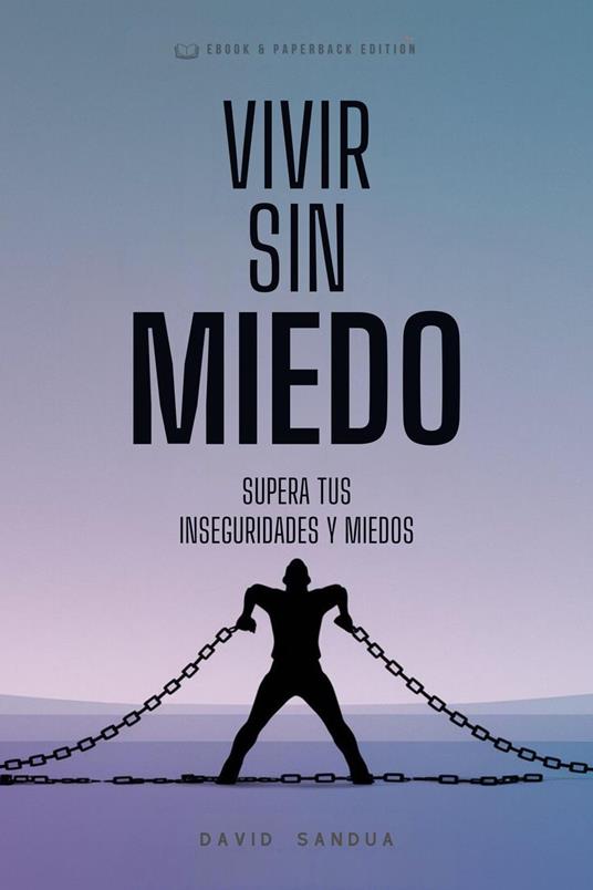 Vivir Sin Miedo. Superar tus Inseguridades y Miedos