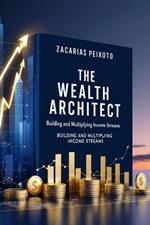?? The Wealth Architect: Building and Multiplying Income Streams