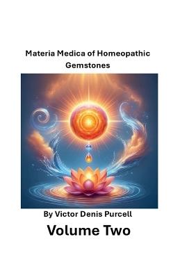 Volume Two: Materia Medica of Homeopathic Gemstones - V?ctor Denis Purcell,Victor Denis Purcell - cover