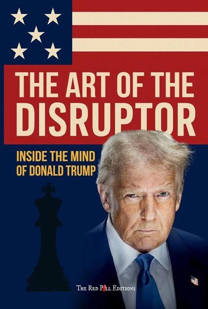 The Art of the Disruptor: Inside the Mind of Donald Trump