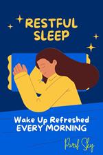 Restful Sleep: Wake Up Refreshed EVERY MORNING