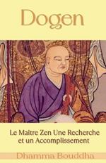 Dogen: Le Maître Zen Une Recherche et un Accomplissement
