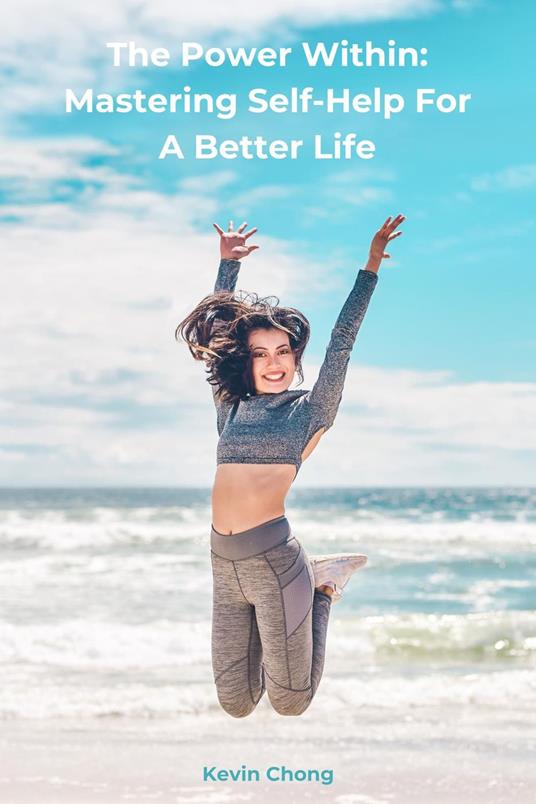 The Power Within: Mastering Self-Help For A Better Life