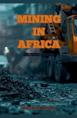 Mining In Africa - Sibusiso Anthon Mkhwanazi - cover
