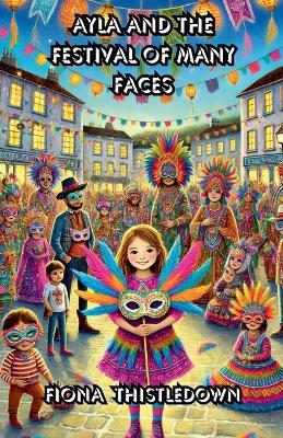 Ayla And The Festival Of Many Faces - Fiona Thistledown - cover