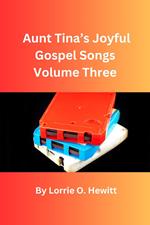 Aunt Tina’s Joyful Gospel Songs Volume Three