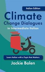 Climate Change Dialogues in Intermediate Italian: Learn Italian with a Topic that Matters