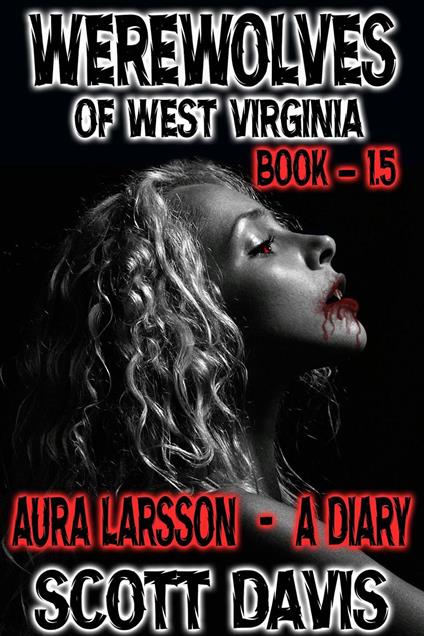Werewolves Of West Virginia - Book 1.5 - Aura Larsson - A Diary