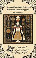 Sacred Symbols: Spiritual Beliefs in Ancient Egypt