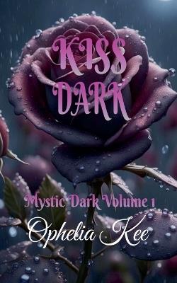 Kiss Dark - Ophelia Kee - cover