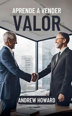 Aprende a Vender Valor - Andrew Howard - cover