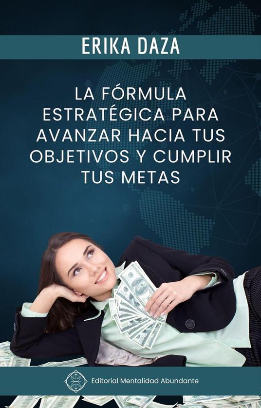 La Formula Estrategica Para Avanzar Hacia Tus Objetivos y Cumplir Tus Metas