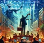 The Advocate: George Sharp and the Fight for Shareholder Rights