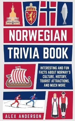 Norwegian Trivia Book: Interesting and Fun Facts About Norwegian Culture, History, Tourist Attractions, and Much More - Alex Anderson - cover