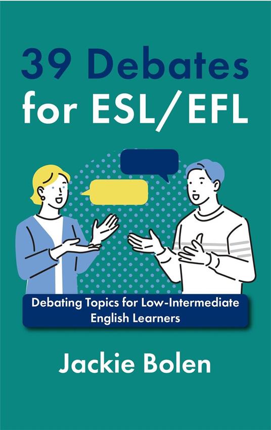 39 Debates for ESL/EFL: Debating Topics for Low-Intermediate English Learners