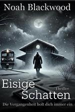 Eisige Schatten - Die Vergangenheit holt dich immer ein: Thriller