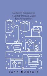Mastering Ecommerce: Comprehensive Guide for Entrepreneurs