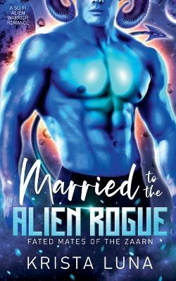 Married to the Alien Rogue - Krista Luna - cover