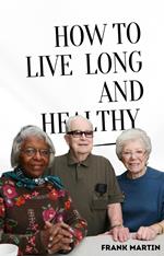 How To Live Long And Healthy