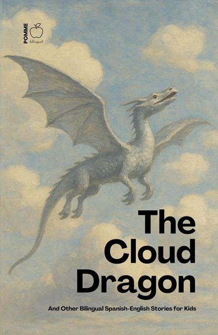 The Cloud Dragon And Other Bilingual Spanish-English Stories for Kids