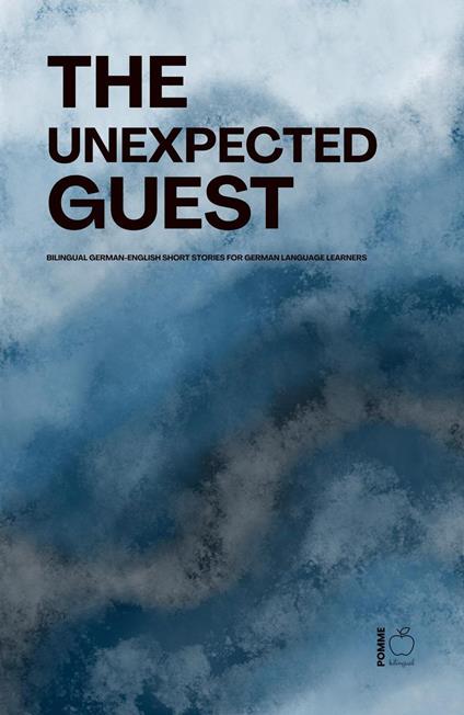 The Unexpected Guest: Bilingual German-English Short Stories for German Language Learners