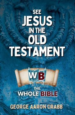 See Jesus in the Old Testament - George Crabb - cover