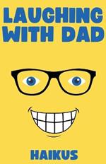 Laughing with Dad: Haikus