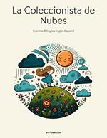 La Coleccionista de Nubes: Cuentos Bilingües Inglés-Español