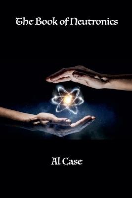 The Book of Neutronics - Al Case - cover