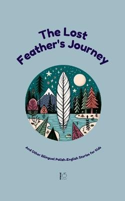 The Lost Feather's Journey And Other Bilingual Polish-English Stories for Kids - Pomme Bilingual - cover