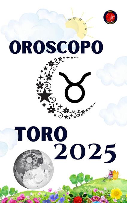 Toro Oroscopo 2025 - Alina Rubi - ebook