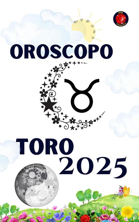 Toro Oroscopo 2025 - Alina Rubi - ebook