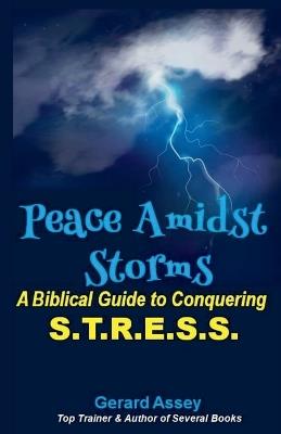 Peace Amidst Storms: A Biblical Guide to Conquering S.T.R.E.S.S - Gerard Assey - cover