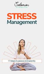 Stress Management: 17 Steps to Peace and Serenity