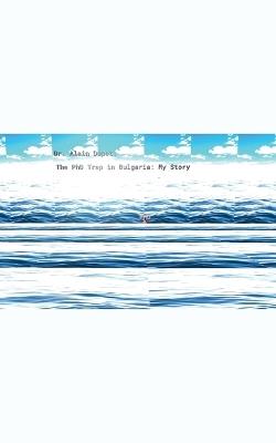 The PhD Trap in Bulgaria: My Story - Alain Dupet - cover