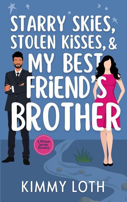 Starry Skies, Stolen Kisses, and My Best Friend's Brother - Kimmy Loth - ebook