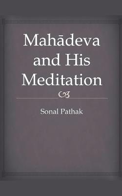 Mahadeva and His Meditation - Sonal Pathak - cover